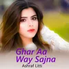 About Ghar Aa Way Sajna Song