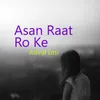 About Asan Raat Ro Ke Song