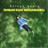 About Tangan Kuat Menjamahkhu Song