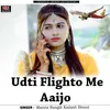 About Udti Flighto Me Aaijo Song