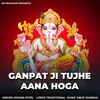 About Ganpat Ji Aana Hoga Song