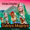 About Talriya Magriya Re Song