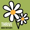 Thrive Music for Plants, Pt. 1