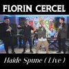 Haide Spune Live