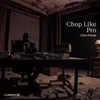 About Chop Like Pro Song
