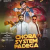 About Chora System Padega Song