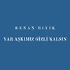 About Yar Aşkımız Gizli Kalsın Song