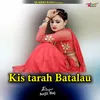 About Kis tarah Batalau Song