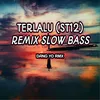 Terlalu (ST12) Remix Slow Bass