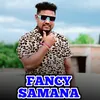 About FANCY SAMANA Song