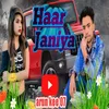 About Haar Janiya Song