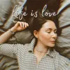 About Life is love Song