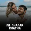 About Dil Dhadak Rhatha Song