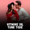 Kitnoke Dil Tune Tode