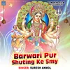 About Barwari Pur Shuting Ke Smy Song