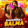 About Dhokhebaj Balma Song