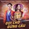 About Đợi Chờ Đừng Cáu Song