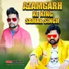 About AZAMGARH KE KING SAMAR SINGH Song