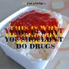 About This Is Why You Shouldn't Do Drugs Song