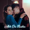 About Akh Da Nasha Song