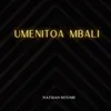 About Umenitoa mbali Song