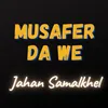 About Musafer Da We Song