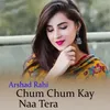 About Chum Chum Kay Naa Tera Song
