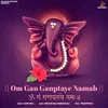 Om Gan Ganpataye Namah