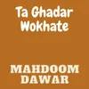 About Ta Ghadar Wokhate Song