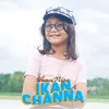 About IKAN CHANNA Song