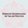 Beruhigende Umgebungsklänge für Yoga und Meditation, Pt. 9