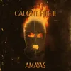 About CAUGHT FIRE II Song