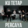 About Ku Tetap Percaya Song