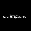 About TATAP MA GAMBAR KU Song