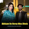 About Akhiyan De Neray Was Dhola Song