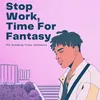 About Stop Work, Time For Fantasy Song