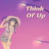 About Think Of Up Song