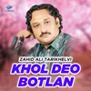 About Khol Deo Botlan Song