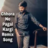 About Chhora Ne Pagal kargi Remix Song
