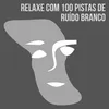 Relaxe com 100 Pistas de Ruído Branco, Pt. 1