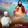 About Hum Sar Deen Dayal Na Tum Sar Song