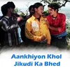 Aankhiyon Khol Jikudi Ka Bhed