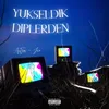 Yükseldik Diplerden