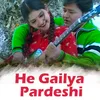 He Gailya Pardeshi