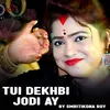 Tui Dekhbi Jodi Ay