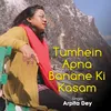 About Tumhein Apna Banane Ki Kasam Song