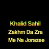 About Zakhm Da Zra Me Na Jorazee Song