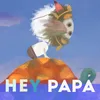 Hey papa