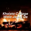 Khaista Collage Wala Jaeny De