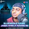 BlueWhile Game Jama Khela Nahin Re